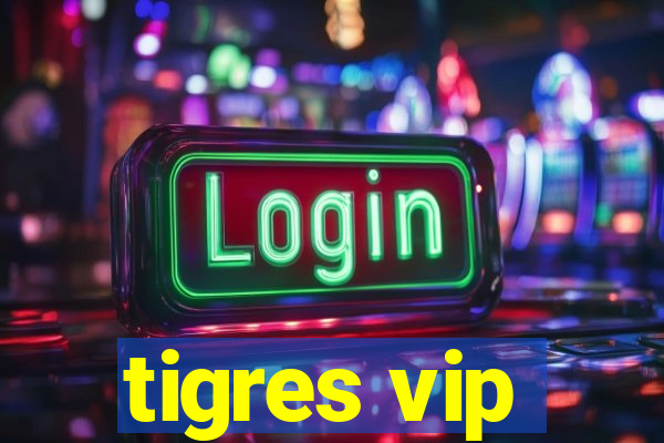 tigres vip